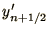 $y'_{n+{\mathchoice{{\textstyle{\frac12}}}{{\textstyle{\frac12}}}{{\scriptstyle{1/2}}}{{\scriptscriptstyle{1/2}}}}}$