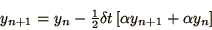 \begin{displaymath}
y_{n+1} = y_n - {\mathchoice{{\textstyle{\frac12}}}{{\texts...
...style{1/2}}}}\delta t\left[\alpha y_{n+1} + \alpha y_n\right]
\end{displaymath}