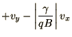 $\displaystyle +v_y
- \left\vert\gamma\over qB\right\vert v_x$