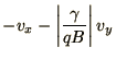 $\displaystyle -v_x
- \left\vert\gamma\over qB\right\vert v_y$