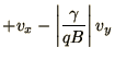 $\displaystyle +v_x
- \left\vert\gamma\over qB\right\vert v_y$