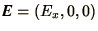 $\bi{E} =
(E_x,0,0)$