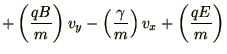 $\displaystyle +\left(q B\over m\right) v_y
- \left(\gamma\over m\right) v_x + \left(q E\over m\right)$