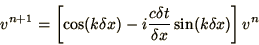 \begin{displaymath}
v^{n+1} = \left[\cos(k \delta x)
- i{c\delta t\over\delta x}\sin(k \delta x)\right]v^n
\end{displaymath}