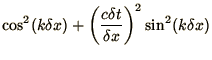 $\displaystyle \cos^2(k\delta x)
+ \left(c \delta t\over \delta x\right)^2\sin^2(k\delta x)$