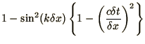 $\displaystyle 1 - \sin^2(k\delta x)
\left\{1 - \left(c \delta t\over \delta x\right)^2\right\}$