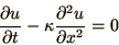 \begin{displaymath}
{\partial u\over\partial t} - \kappa{\partial^2 u\over\partial x^2} = 0
\end{displaymath}