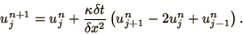 \begin{displaymath}
u_j^{n+1} = u_j^n + {\kappa\delta t\over\delta x^2}
\left(u_{j+1}^n - 2 u_j^n + u_{j-1}^n\right).
\end{displaymath}