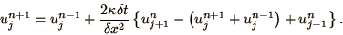 \begin{displaymath}
u_j^{n+1} = u_j^{n-1} + {2\kappa\delta t\over\delta x^2}
\...
...}^n - \left(u^{n+1}_j + u^{n-1}_j\right) + u_{j-1}^n\right\}.
\end{displaymath}