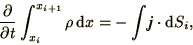 \begin{displaymath}
{\partial\over\partial t}\int_{x_i}^{x_{i+1}} \rho\,\d x
= -\int \bi{j}\cdot\d S_{i},
\end{displaymath}