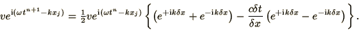 \begin{displaymath}
v e^{\i(\omega t^{n+1} - k x_j)}
= {\mathchoice{{\textstyl...
...\left(e^{+\i k\delta x} - e^{-\i k\delta x}\right)
\right\}.
\end{displaymath}