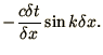 $\displaystyle - {c\delta t\over \delta x}\sin k\delta x.$