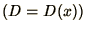 $\left(D = D(x)\right)$