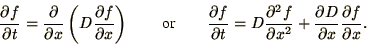\begin{displaymath}
{\partial f\over\partial t}= {\partial\over\partial x}\left...
...x^2}+ {\partial D\over\partial x}{\partial f\over\partial x}.
\end{displaymath}