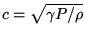 $c = \sqrt{\gamma P / \rho}$
