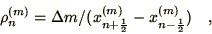 \begin{displaymath}
\rho_{n}^{(m)} = \Delta m / {(x_{n+\frac{1}{2}}^{(m)} -
x_{n-\frac{1}{2}}^{(m)})} \quad ,
\end{displaymath}