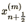 $x_{n+\frac{1}{2}}^{(m)}$