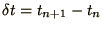 $\delta t = t_{n+1} - t_n$