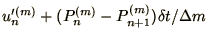 $\displaystyle u_{n}'^{(m)} +
(P_{n}^{(m)} - P_{n+1}^{(m)})\delta t / \Delta m$