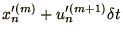 $\displaystyle x_{n}'^{(m)} +
u_{n}'^{(m+1)}
\delta t$