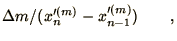 $\displaystyle \Delta m / {(x_{n}'^{(m)} -
x_{n-1}'^{(m)})} \qquad ,$