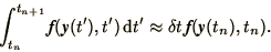 \begin{displaymath}
\int_{t_n}^{t_{n+1}}\bi{f}(\bi{y}(t'), t')\,\d t'
\approx \delta t\,\bi{f}(\bi{y}(t_n), t_n).
\end{displaymath}