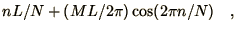 $\displaystyle nL/N + (ML/{2 \pi}) \cos
( 2 \pi n / N ) \quad ,$