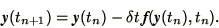 \begin{displaymath}
\bi{y}(t_{n+1}) = \bi{y}(t_n) - \delta t\, \bi{f}(\bi{y}(t_n), t_n).
\end{displaymath}