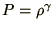 $P = \rho^\gamma$