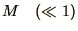 $M\quad (\ll 1)$