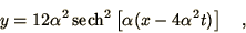 \begin{displaymath}
y = 12 \alpha^2 \mathop{\rm sech}\nolimits ^2\left[ \alpha (x - 4 \alpha^2 t)\right]\quad,
\end{displaymath}