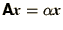 ${\bss A}{\bi x} = \alpha {\bi x}$