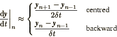 \begin{displaymath}
\left.\d\bi{y}\over\d t\right\vert _n \approx
\begin{case...
...\bi{y}_n - \bi{y}_{n-1}\over\delta t}& backward
\end{cases}
\end{displaymath}