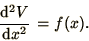 \begin{displaymath}
\left.\d^2 V\over\d x^2\right. = f(x).
\end{displaymath}
