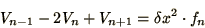\begin{displaymath}
V_{n-1} - 2 V_n + V_{n+1} = \delta x^2\cdot f_n
\end{displaymath}