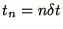 $t_n = n \delta t$