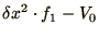 $\displaystyle \delta x^2\cdot f_1 - V_0$