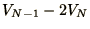 $\displaystyle V_{N-1} - 2 V_N$