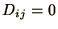 $D_{ij} = 0$