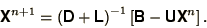 \begin{displaymath}
\bss{X}^{n+1} = \left(\bss{D} + \bss{L}\right)^{-1}\left[\bss{B} -
\bss{U}\bss{X}^n\right].
\end{displaymath}
