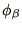 $\phi_\beta$