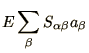 $\displaystyle E \sum_\beta S_{\alpha\beta} a_\beta$