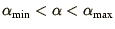 $\alpha_{\mbox{\scriptsize
min}} < \alpha < \alpha_{\mbox{\scriptsize max}}$
