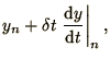 $\displaystyle y_n + \delta t \left.\d y\over\d t\right\vert _n,$