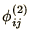 $\phi_{ij}^{(2)}$