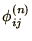 $\phi_{ij}^{(n)}$
