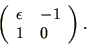 \begin{displaymath}
\left(\begin{array}{ll} \epsilon & -1\\ 1 & 0\end{array}\right).
\end{displaymath}