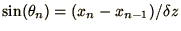$\sin ( \theta_{n} ) = (x_{n} - x_{n-1})/\delta z$