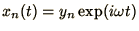 $x_{n}(t) = y_{n} \exp ( i \omega t )$