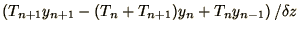 $\displaystyle \left( T_{n+1} y_{n+1} - ( T_{n} + T_{n+1} ) y_{n}
+ T_{n} y_{n-1} \right) / \delta z$